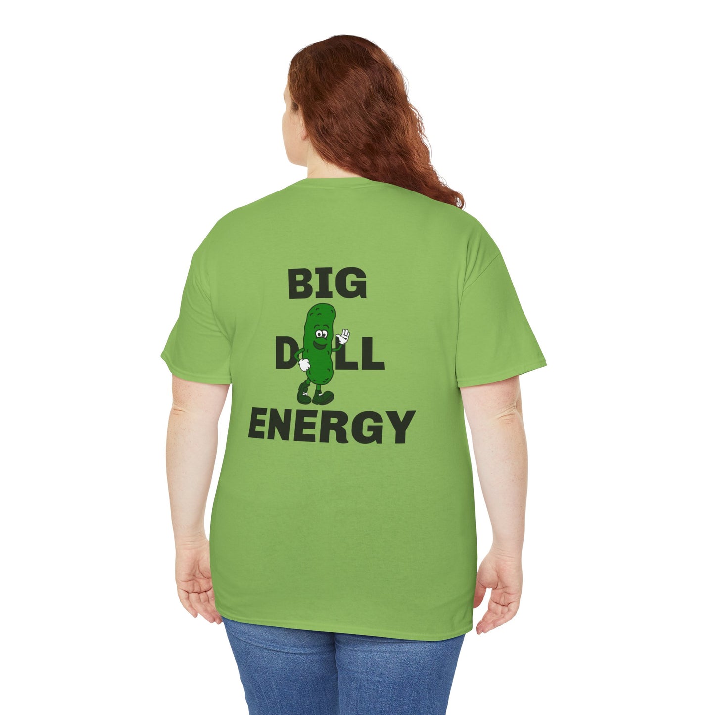 Big Dill Energy - Unisex Tee Back Print