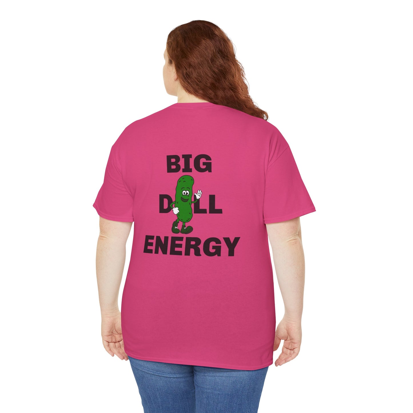 Big Dill Energy - Unisex Tee Back Print