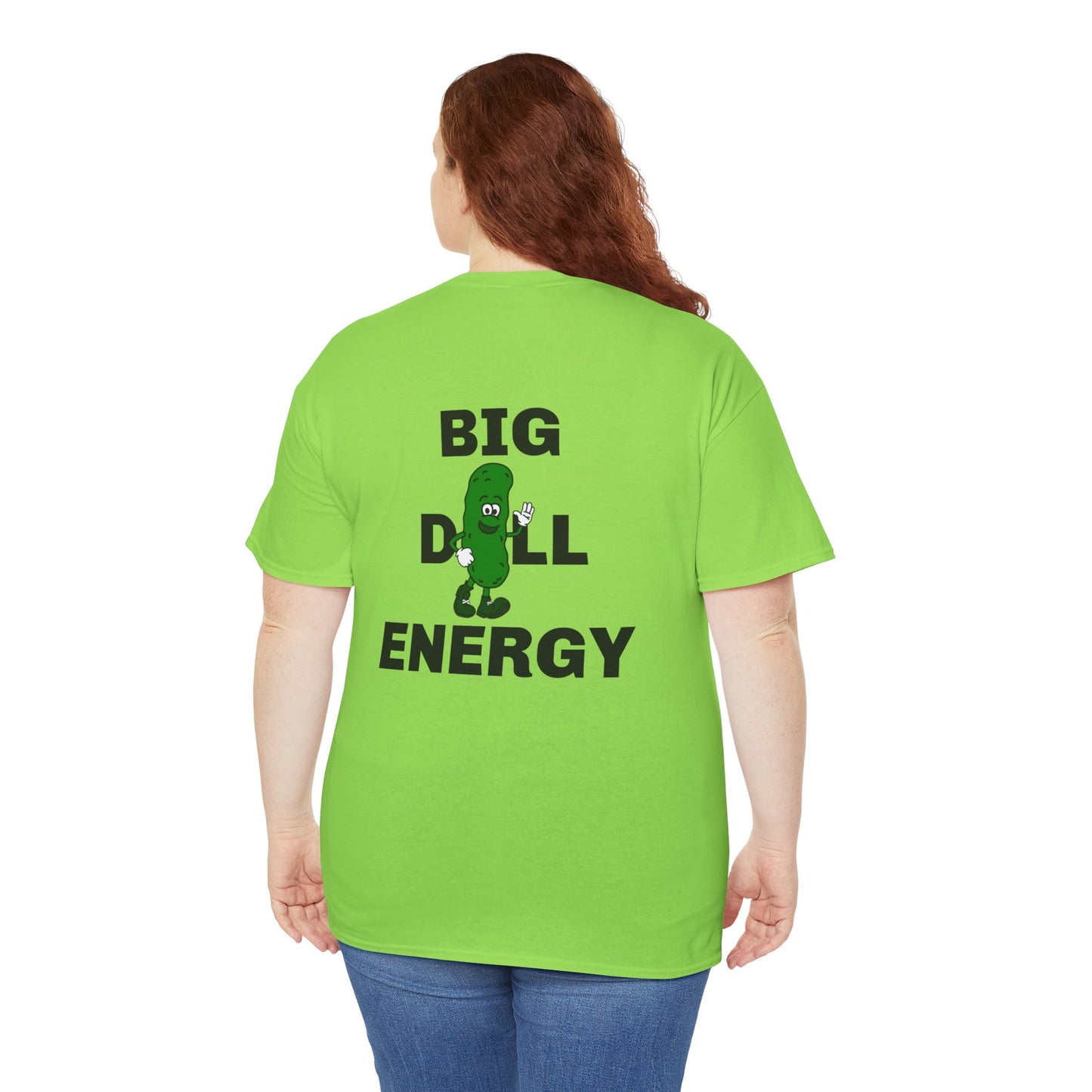 Big Dill Energy - Unisex Tee Back Print