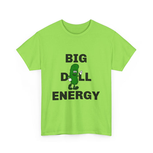 Big Dill Energy - Unisex Cotton Tee Front Print